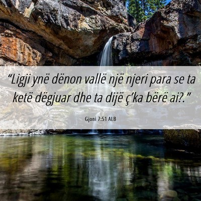 Picture 06 - Gjoni 7:51 ALB - “Ligji ynë dënon vallë një njeri para se ta - Bible Verse Picture