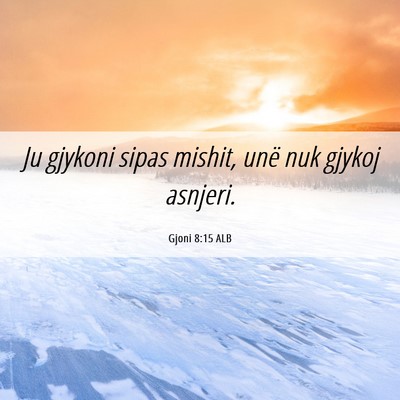 Picture 06 - Gjoni 8:15 ALB - Ju gjykoni sipas mishit, unë nuk gjykoj - Bible Verse Picture
