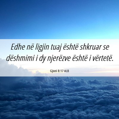 Picture 06 - Gjoni 8:17 ALB - Edhe në ligjin tuaj është shkruar se dëshmimi - Bible Verse Picture