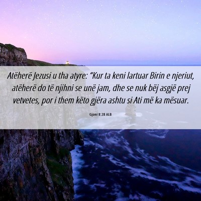 Picture 06 - Gjoni 8:28 ALB - Atëherë Jezusi u tha atyre: “Kur ta keni - Bible Verse Picture