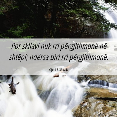 Picture 06 - Gjoni 8:35 ALB - Por skllavi nuk rri përgjithmonë në shtëpi; - Bible Verse Picture