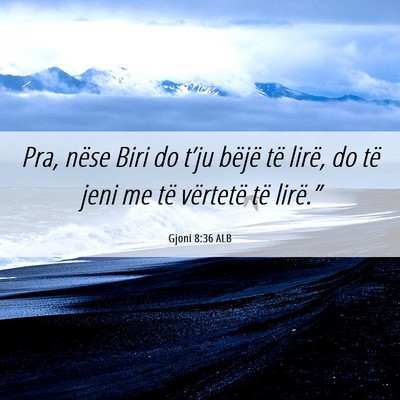 Picture 06 - Gjoni 8:36 ALB - Pra, nëse Biri do t’ju bëjë të lirë, do - Bible Verse Picture