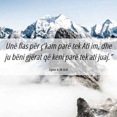 Picture 06 - Gjoni 8:38 ALB - Unë flas për ç’kam parë tek Ati im, dhe ju - Bible Verse Picture
