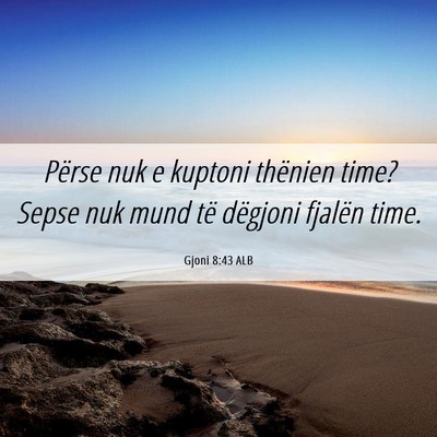 Picture 06 - Gjoni 8:43 ALB - Përse nuk e kuptoni thënien time? Sepse nuk - Bible Verse Picture