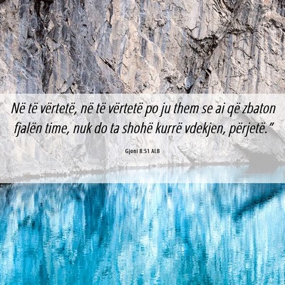 Picture 06 - Gjoni 8:51 ALB - Në të vërtetë, në të vërtetë po ju them - Bible Verse Picture