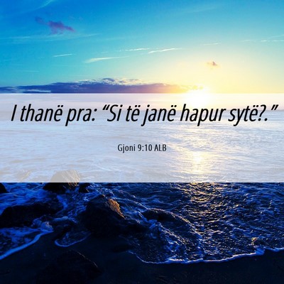 Picture 06 - Gjoni 9:10 ALB - I thanë pra: “Si të janë hapur - Bible Verse Picture