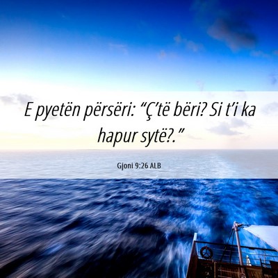 Picture 06 - Gjoni 9:26 ALB - E pyetën përsëri: “Ç’të bëri? Si t’i - Bible Verse Picture