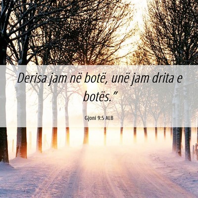 Picture 06 - Gjoni 9:5 ALB - Derisa jam në botë, unë jam drita e - Bible Verse Picture