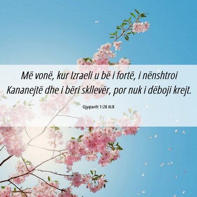 Picture 06 - Gjyqtarët 1:28 ALB - Më vonë, kur Izraeli u bë i fortë, i - Bible Verse Picture