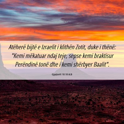 Picture 06 - Gjyqtarët 10:10 ALB - Atëherë bijtë e Izraelit i klithën Zotit, - Bible Verse Picture