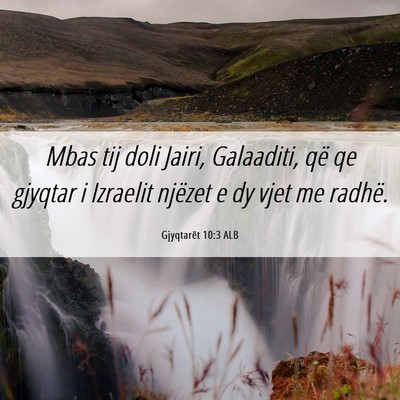 Picture 06 - Gjyqtarët 10:3 ALB - Mbas tij doli Jairi, Galaaditi, që qe gjyqtar i - Bible Verse Picture