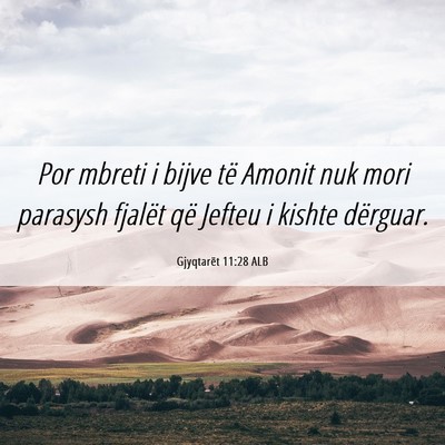 Picture 06 - Gjyqtarët 11:28 ALB - Por mbreti i bijve të Amonit nuk mori parasysh - Bible Verse Picture