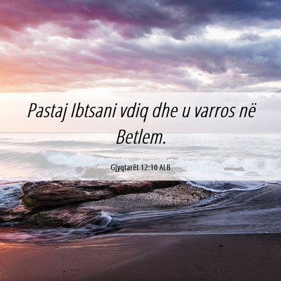 Picture 06 - Gjyqtarët 12:10 ALB - Pastaj Ibtsani vdiq dhe u varros në - Bible Verse Picture