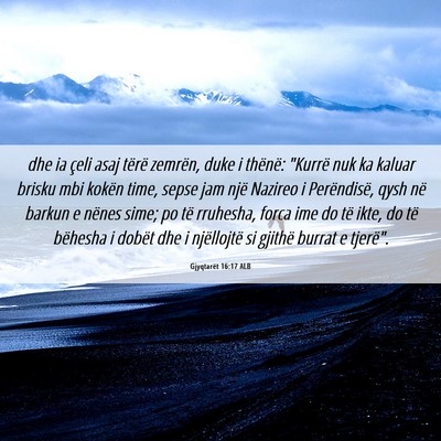 Picture 06 - Gjyqtarët 16:17 ALB - dhe ia çeli asaj tërë zemrën, duke i thënë: - Bible Verse Picture