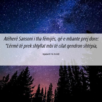 Picture 06 - Gjyqtarët 16:26 ALB - Atëherë Sansoni i tha fëmijës, që e mbante - Bible Verse Picture