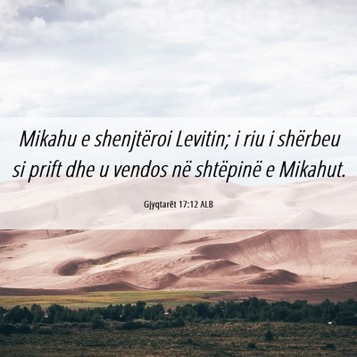 Picture 06 - Gjyqtarët 17:12 ALB - Mikahu e shenjtëroi Levitin; i riu i shërbeu si - Bible Verse Picture