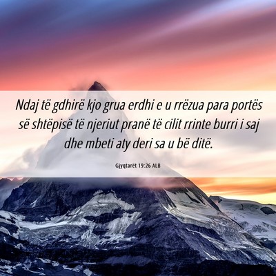Picture 06 - Gjyqtarët 19:26 ALB - Ndaj të gdhirë kjo grua erdhi e u rrëzua para - Bible Verse Picture