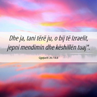 Picture 06 - Gjyqtarët 20:7 ALB - Dhe ja, tani tërë ju, o bij të Izraelit, jepni - Bible Verse Picture