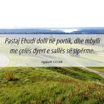 Picture 06 - Gjyqtarët 3:23 ALB - Pastaj Ehudi dolli në portik, dhe mbylli me - Bible Verse Picture