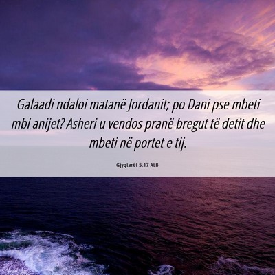 Picture 06 - Gjyqtarët 5:17 ALB - Galaadi ndaloi matanë Jordanit; po Dani pse - Bible Verse Picture