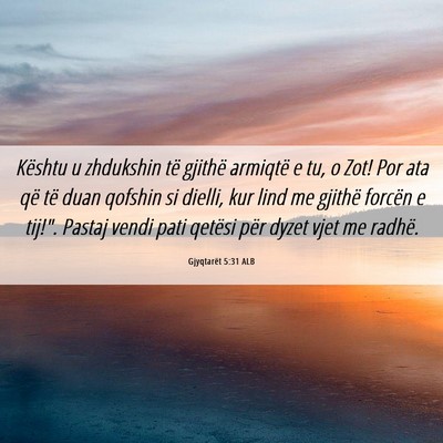 Picture 06 - Gjyqtarët 5:31 ALB - Kështu u zhdukshin të gjithë armiqtë e tu, o - Bible Verse Picture