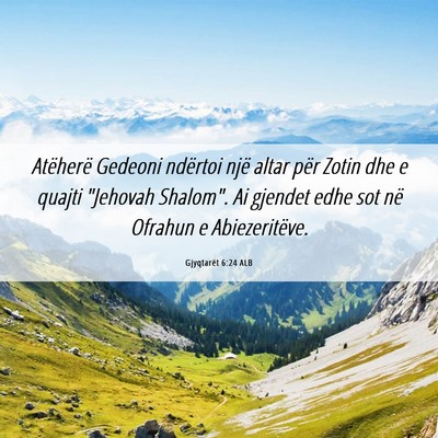 Picture 06 - Gjyqtarët 6:24 ALB - Atëherë Gedeoni ndërtoi një altar për Zotin - Bible Verse Picture