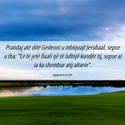 Picture 06 - Gjyqtarët 6:32 ALB - Prandaj atë ditë Gedeoni u mbiquajt Jerubaal, - Bible Verse Picture