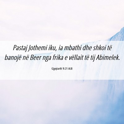 Picture 06 - Gjyqtarët 9:21 ALB - Pastaj Jothemi iku, ia mbathi dhe shkoi të - Bible Verse Picture