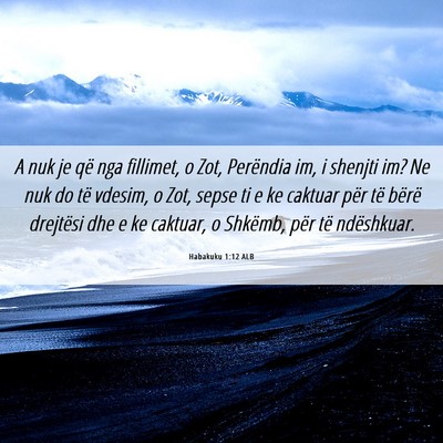 Picture 06 - Habakuku 1:12 ALB - A nuk je që nga fillimet, o Zot, Perëndia im, i - Bible Verse Picture