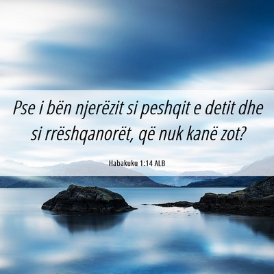 Picture 06 - Habakuku 1:14 ALB - Pse i bën njerëzit si peshqit e detit dhe si - Bible Verse Picture