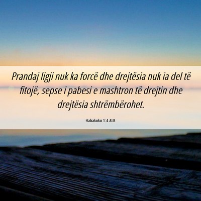 Picture 06 - Habakuku 1:4 ALB - Prandaj ligji nuk ka forcë dhe drejtësia nuk ia - Bible Verse Picture