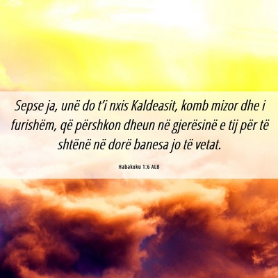 Picture 06 - Habakuku 1:6 ALB - Sepse ja, unë do t’i nxis Kaldeasit, komb - Bible Verse Picture