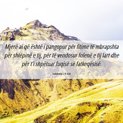 Picture 06 - Habakuku 2:9 ALB - Mjerë ai që është i pangopur për fitime të - Bible Verse Picture