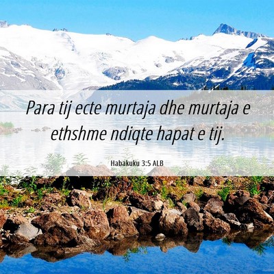 Picture 06 - Habakuku 3:5 ALB - Para tij ecte murtaja dhe murtaja e ethshme - Bible Verse Picture