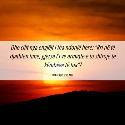 Picture 06 - Hebrenjve 1:13 ALB - Dhe cilit nga engjëjt i tha ndonjë herë: - Bible Verse Picture