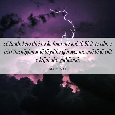 Picture 06 - Hebrenjve 1:2 ALB - së fundi, këto ditë na ka folur me anë të - Bible Verse Picture
