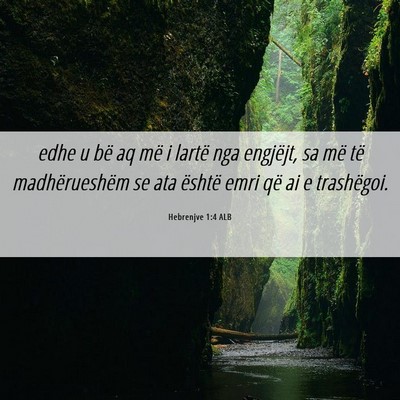 Picture 06 - Hebrenjve 1:4 ALB - edhe u bë aq më i lartë nga engjëjt, sa më - Bible Verse Picture