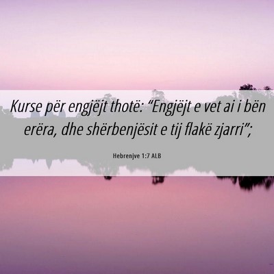 Picture 06 - Hebrenjve 1:7 ALB - Kurse për engjëjt thotë: “Engjëjt e vet ai - Bible Verse Picture