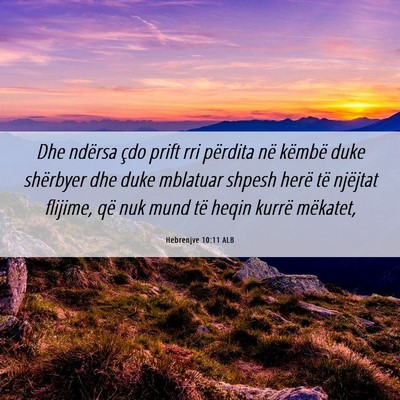 Picture 06 - Hebrenjve 10:11 ALB - Dhe ndërsa çdo prift rri përdita në këmbë - Bible Verse Picture