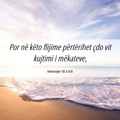 Picture 06 - Hebrenjve 10:3 ALB - Por në këto flijime përtërihet çdo vit - Bible Verse Picture