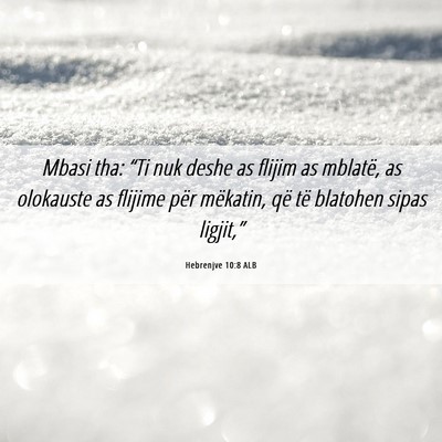 Picture 06 - Hebrenjve 10:8 ALB - Mbasi tha: “Ti nuk deshe as flijim as mblatë, - Bible Verse Picture