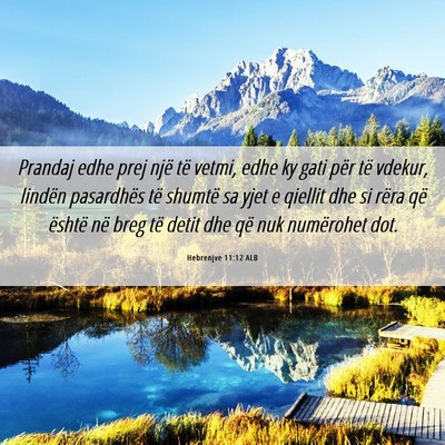 Picture 06 - Hebrenjve 11:12 ALB - Prandaj edhe prej një të vetmi, edhe ky gati - Bible Verse Picture