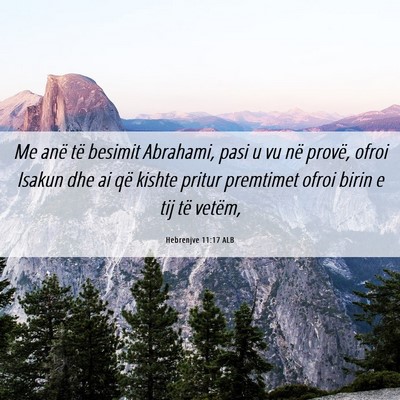 Picture 06 - Hebrenjve 11:17 ALB - Me anë të besimit Abrahami, pasi u vu në - Bible Verse Picture