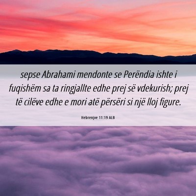 Picture 06 - Hebrenjve 11:19 ALB - sepse Abrahami mendonte se Perëndia ishte i - Bible Verse Picture