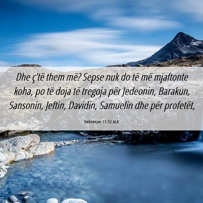 Picture 06 - Hebrenjve 11:32 ALB - Dhe ç’të them më? Sepse nuk do të më - Bible Verse Picture