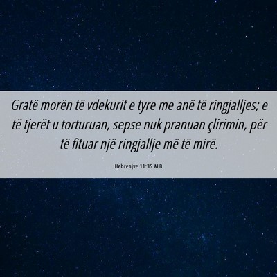 Picture 06 - Hebrenjve 11:35 ALB - Gratë morën të vdekurit e tyre me anë të - Bible Verse Picture