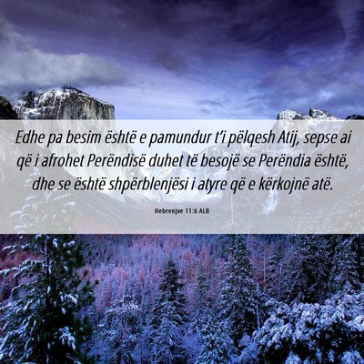 Picture 06 - Hebrenjve 11:6 ALB - Edhe pa besim është e pamundur t’i pëlqesh - Bible Verse Picture
