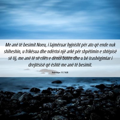 Picture 06 - Hebrenjve 11:7 ALB - Me anë të besimit Noeu, i lajmëruar hyjnisht - Bible Verse Picture