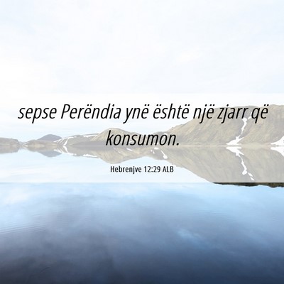 Picture 06 - Hebrenjve 12:29 ALB - sepse Perëndia ynë është një zjarr që - Bible Verse Picture