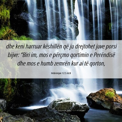 Picture 06 - Hebrenjve 12:5 ALB - dhe keni harruar këshillën që ju drejtohet - Bible Verse Picture